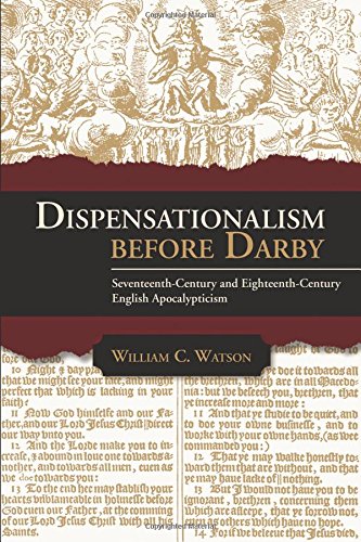 Book Cover Dispensationalism Before Darby: Seventeenth Century and Eighteenth Century English Apocalypticism