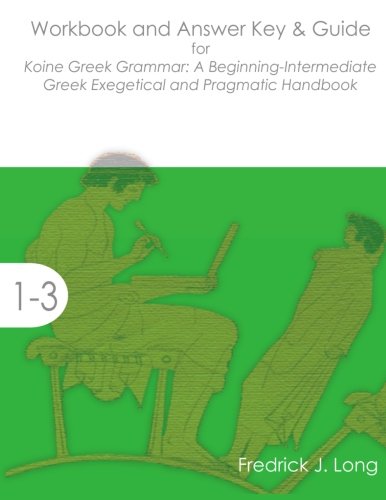 Book Cover Workbook and Answer Key & Guide for Koine Greek Grammar: A Beginning-Intermediate Exegetical and Pragmatic Handbook (Accessible Greek Resources and Online Studies)