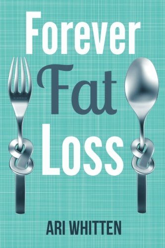 Book Cover Forever Fat Loss: Escape the Low Calorie and Low Carb Diet Traps and Achieve Effortless and Permanent Fat Loss by Working with Your Biology Instead of Against It
