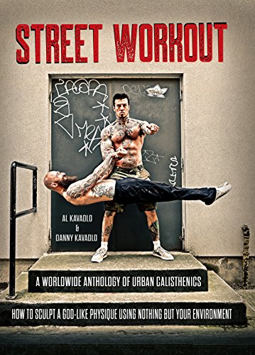 Book Cover Street Workout, A Worldwide Anthology of Urban Calisthenics. How to Sculpt a God-Like Physique Using Nothing But Your Environment