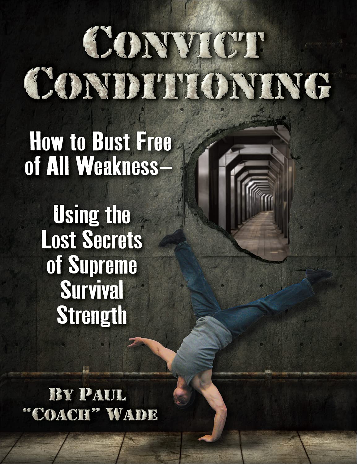 Book Cover Convict Conditioning: How to Bust Free of All Weakness--Using the Lost Secrets of Supreme Survival Strength