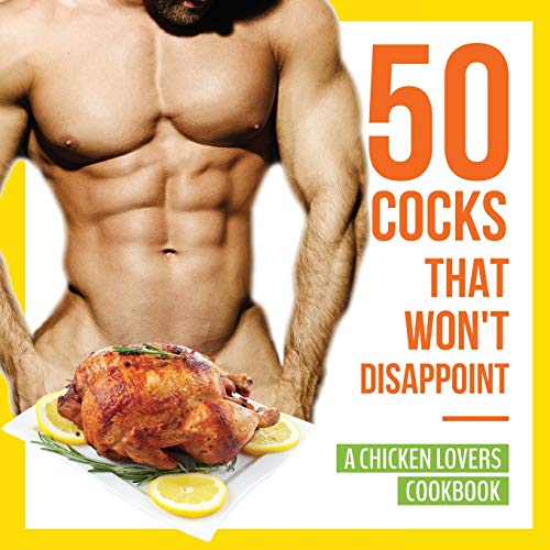 Book Cover 50 Cocks That Won't Disappoint - A Chicken Lovers Cookbook: 50 Delectable Chicken Recipes That Will Have Them Begging for More
