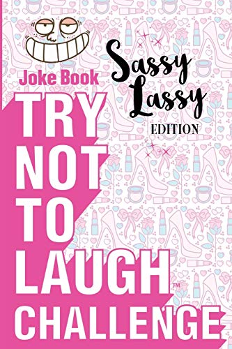Book Cover Try Not to Laugh Challenge - Sassy Lassy Edition: A Hilarious and Interactive Joke Book for Girls Age 6, 7, 8, 9, 10, 11, and 12 Years Old
