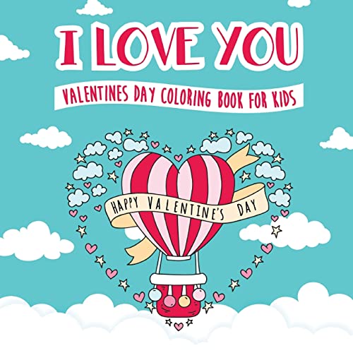 Book Cover I Love You - Valentines Day Coloring Book for Kids: A Whimsical and Fun Valentine's Day Goodie for Boys and Girls - Ages 5, 6, 7, 8, 9, 10, 11, and 12 Years Old