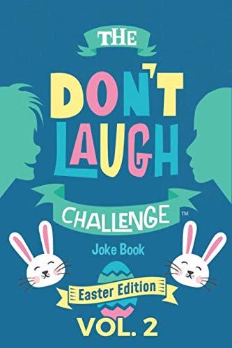 Book Cover The Don't Laugh Challenge - Easter Edition Volume 2: A Hilarious and Interactive Joke Book for Boys and Girls Ages 6, 7, 8, 9, 10, and 11 Years Old - An Easter Basket Stuffer for Kids