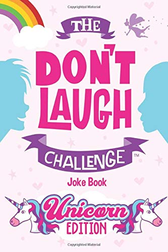 Book Cover The Don't Laugh Challenge - Unicorn Edition: A Whimsical, Hilarious and Interactive Joke Book for Girls and Boys Ages 6, 7, 8, 9, 10, and 11 Years Old - A Unicorn Goodie for Kids