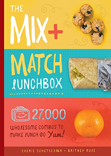 Book Cover The Mix + Match Lunchbox: 27,000 Wholesome Combos to Make Lunch Go Yum!