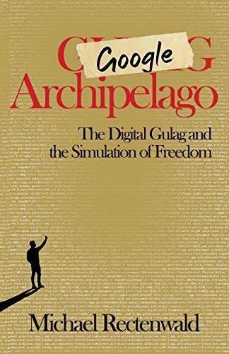 Book Cover Google Archipelago: The Digital Gulag and the Simulation of Freedom