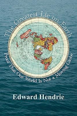 Book Cover The Greatest Lie on Earth: Proof That Our World Is Not a Moving Globe