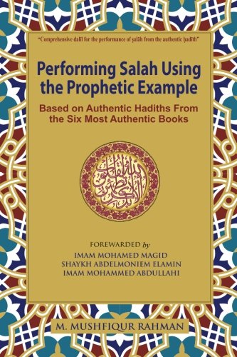 Performing Salah Using the Prophetic Example (black & white): Based on Authentic Hadiths From the Six Most Authentic Books