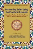 Performing Salah Using the Prophetic Example (black & white): Based on Authentic Hadiths From the Six Most Authentic Books