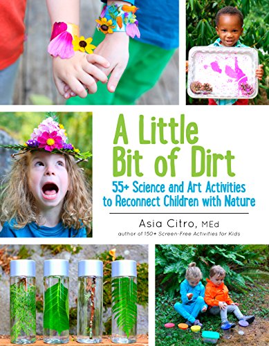 Book Cover A Little Bit of Dirt: 55+ Science and Art Activities to Reconnect Children with Nature