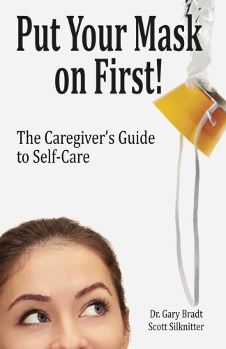 Book Cover Put Your Mask On First: The Caregiver's Guide to Self-Care