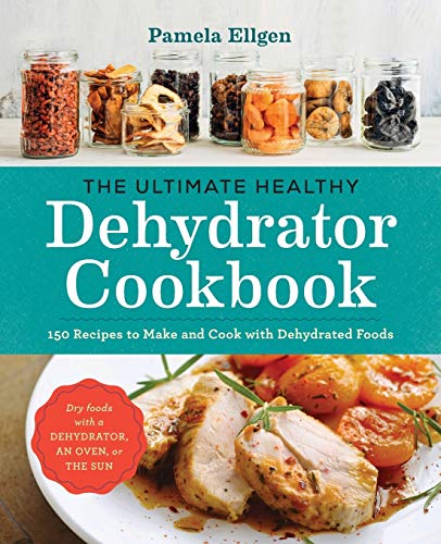 Book Cover The Ultimate Healthy Dehydrator Cookbook: 150 Recipes to Make and Cook with Dehydrated Foods
