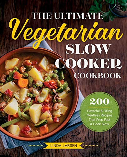 Book Cover The Ultimate Vegetarian Slow Cooker Cookbook: 200 Flavorful and Filling Meatless Recipes That Prep Fast and Cook Slow