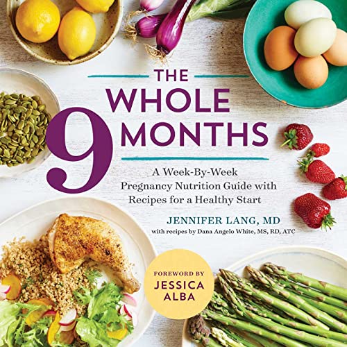 Book Cover The Whole 9 Months: A Week-By-Week Pregnancy Nutrition Guide with Recipes for a Healthy Start
