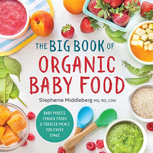 Book Cover The Big Book of Organic Baby Food: Baby PurÃ©es, Finger Foods, and Toddler Meals For Every Stage (Organic Foods for Baby and Toddler)