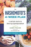 The Hashimoto's 4-Week Plan: A Holistic Guide to Treating Hypothyroidism