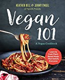 Vegan 101: A Vegan Cookbook: Learn to Cook Plant-Based Meals that Satisfy Everyone
