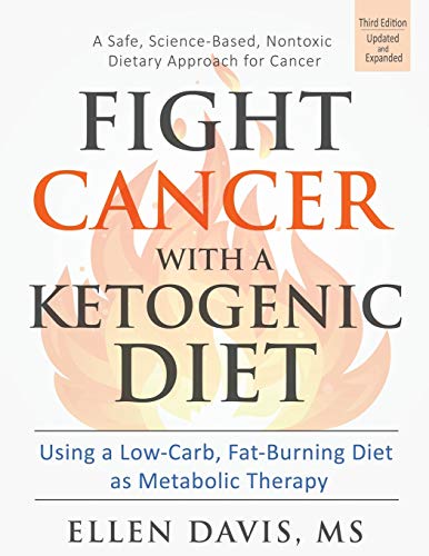 Book Cover Fight Cancer with a Ketogenic Diet, Third Edition: Using a Low-Carb, Fat-Burning Diet as Metabolic Therapy