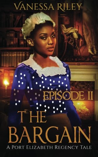 Book Cover The Bargain: Episode II (A Port Elizabeth Regency Tale) (Volume 2)