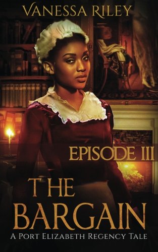 Book Cover The Bargain: Episode III (A Port Elizabeth Regency Tale) (Volume 3)