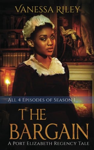 Book Cover The Bargain: The Complete Season One - Episodes I-IV: A Port Elizabeth Regency Tale: Season One