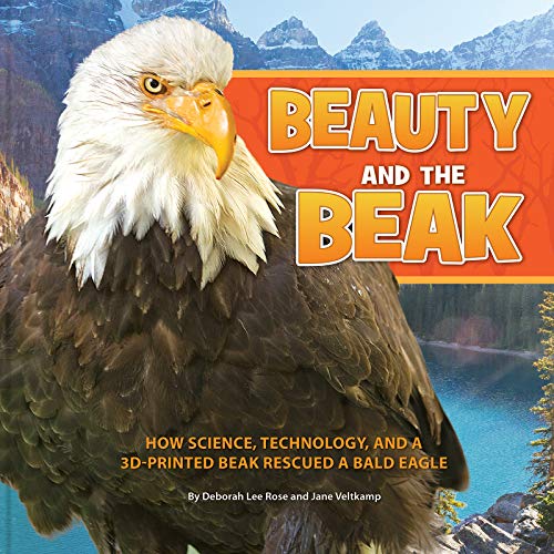 Book Cover Beauty and the Beak: How Science, Technology, and a 3D-Printed Beak Rescued a Bald Eagle
