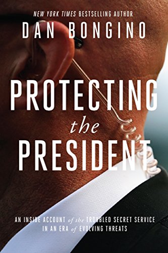 Book Cover Protecting the President: An Inside Account of the Troubled Secret Service in an Era of Evolving Threats