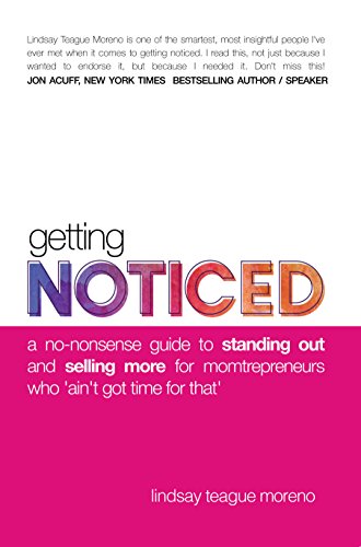 Book Cover Getting Noticed: A No-Nonsense Guide to Standing Out and Selling More for Momtrepreneurs Who Ain't Got Time for That