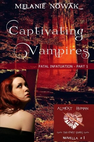 Book Cover Captivating Vampires: Fatal Infatuation - Part 1 (ALMOST HUMAN - The First Series) (Volume 1)