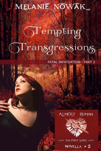 Tempting Transgressions: Fatal Infatuation - Part 2 (ALMOST HUMAN - The First Series) (Volume 2)