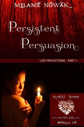 Book Cover Persistent Persuasion: Lost Reflections - Part 1 (ALMOST HUMAN - The First Series) (Volume 4)
