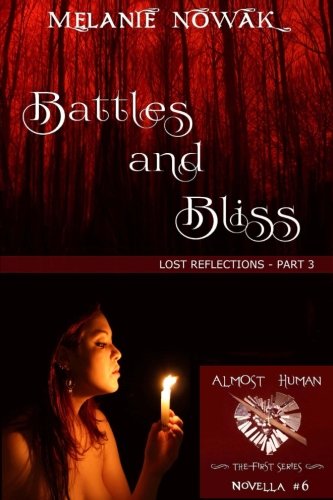 Book Cover Battles and Bliss: (Lost Reflections - Part 3) (ALMOST HUMAN - The First Series) (Volume 6)