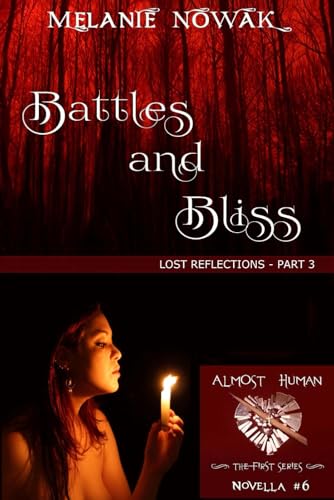 Battles and Bliss: (Lost Reflections - Part 3) (ALMOST HUMAN - The First Series)