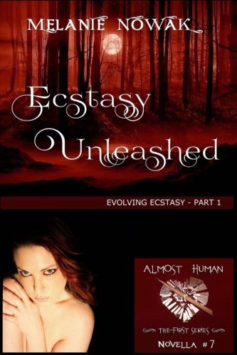 Book Cover Ecstasy Unleashed: (Evolving Ecstasy - Part 1) (ALMOST HUMAN - The First Series) (Volume 7)
