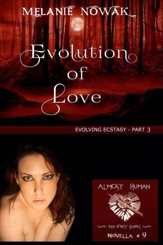 Evolution of Love: (Evolving Ecstasy - Part 3) (ALMOST HUMAN - The First Series) (Volume 9)