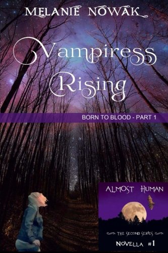 Book Cover Vampiress Rising: (Born to Blood - Part 1) (ALMOST HUMAN - The Second Series) (Volume 1)