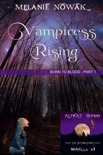 Vampiress Rising: (Born to Blood - Part 1) (ALMOST HUMAN - The Second Series) (Volume 1)