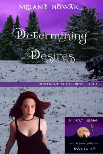 Determining Desires: (Descendant of Darkness - Part 1) (ALMOST HUMAN - The Second Series) (Volume 5)