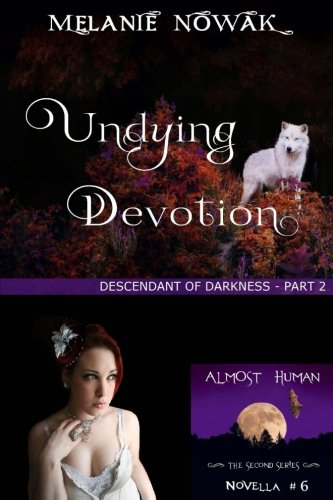 Undying Devotion: (Descendant of Darkness - Part 2) (ALMOST HUMAN - The Second Series) (Volume 6)
