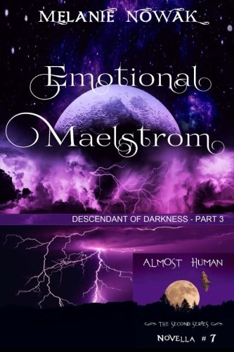 Emotional Maelstrom: (Descendant of Darkness - Part 3) (ALMOST HUMAN - The Second Series) (Volume 7)