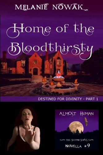 Home of the Bloodthirsty: (Destined for Divinity - Part 1) (ALMOST HUMAN - The Second Series) (Volume 9)