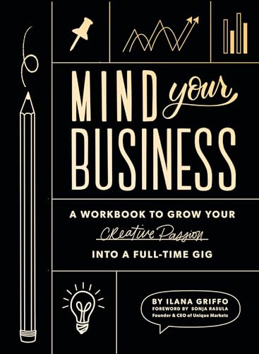Book Cover Mind Your Business: A Workbook to Grow Your Creative Passion Into a Full-time Gig