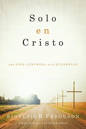 Book Cover Solo en Cristo: Una vida centrada en el evangelio (Spanish Edition)