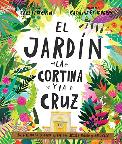 Book Cover El Jardín, la Cortina y la Cruz: La verdadera historia de por qué Jesús murió y resucitó (Spanish Edition)