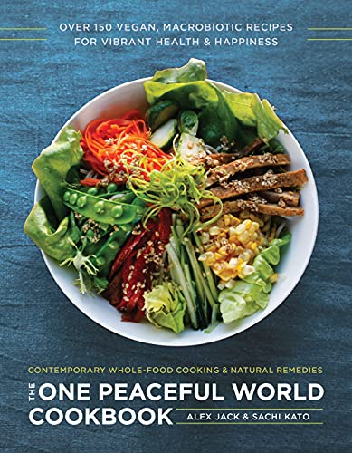 Book Cover The One Peaceful World Cookbook: Over 150 Vegan, Macrobiotic Recipes for Vibrant Health and Happiness