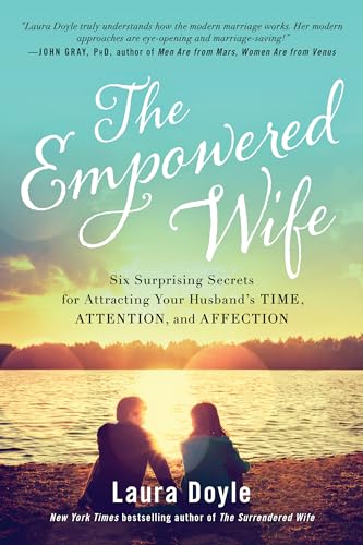 Book Cover The Empowered Wife: Six Surprising Secrets for Attracting Your Husband's Time, Attention, and Affection