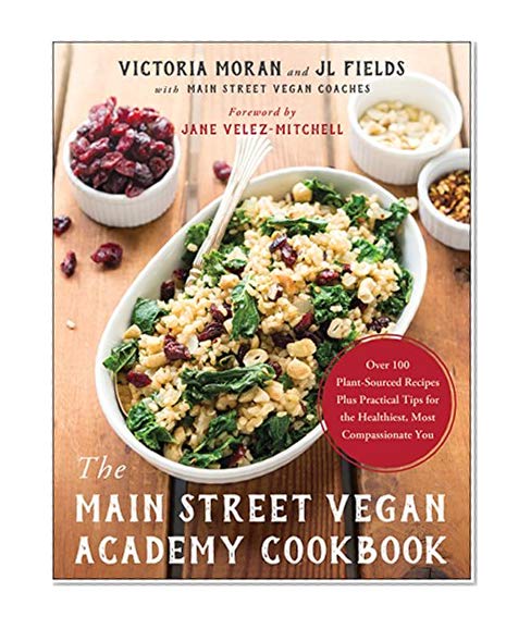 Book Cover The Main Street Vegan Academy Cookbook: Over 100 Plant-Sourced Recipes Plus Practical Tips for the Healthiest, Most Compassionate You