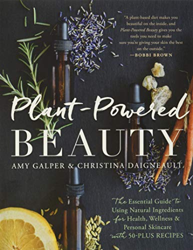 Book Cover Plant-Powered Beauty: The Essential Guide to Using Natural Ingredients for Health, Wellness, and Personal Skincare (with 50-plus Recipes)